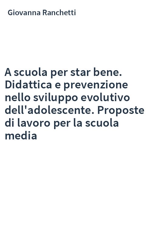 A scuola per star bene. Didattica e prevenzione nello sviluppo evolutivo dell'adolescente. Proposte di lavoro per la scuola media