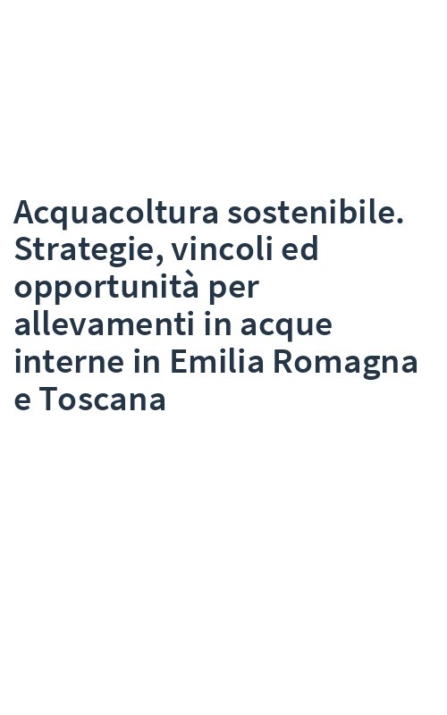 Acquacoltura sostenibile. Strategie, vincoli ed opportunità per allevamenti in acque interne in Emilia Romagna e Toscana