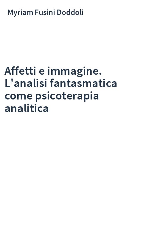 Affetti e immagine. L'analisi fantasmatica come psicoterapia analitica