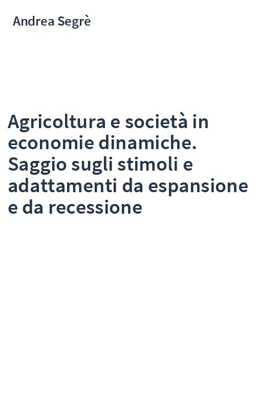 Agricoltura e società in economie dinamiche. Saggio sugli stimoli e adattamenti da espansione e da recessione
