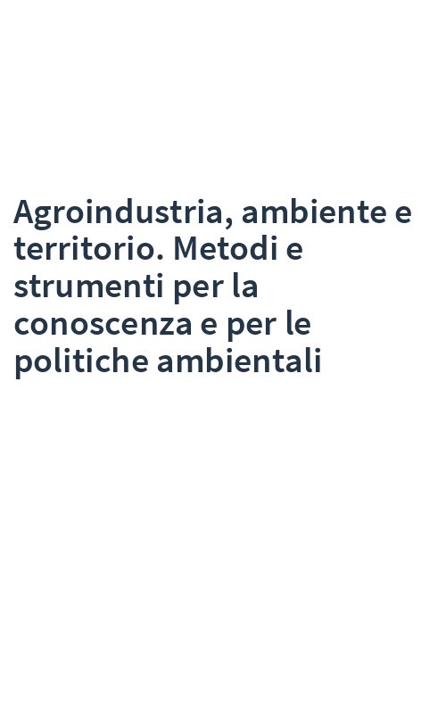 Agroindustria, ambiente e territorio. Metodi e strumenti per la conoscenza e per le politiche ambientali