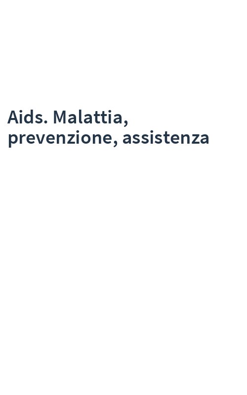 Aids. Malattia, prevenzione, assistenza