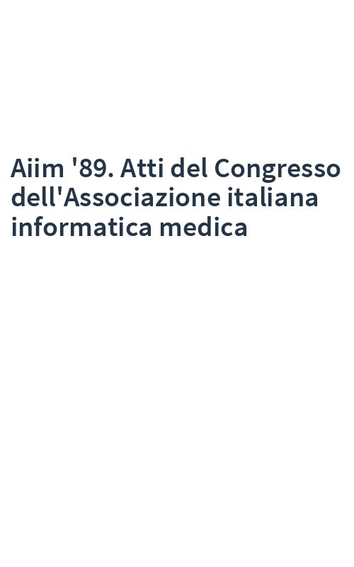 Aiim '89. Atti del Congresso dell'Associazione italiana informatica medica