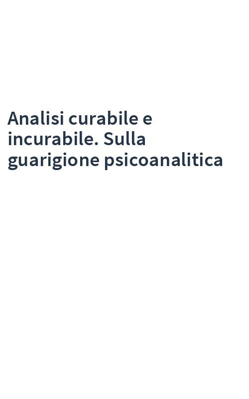 Analisi curabile e incurabile. Sulla guarigione psicoanalitica