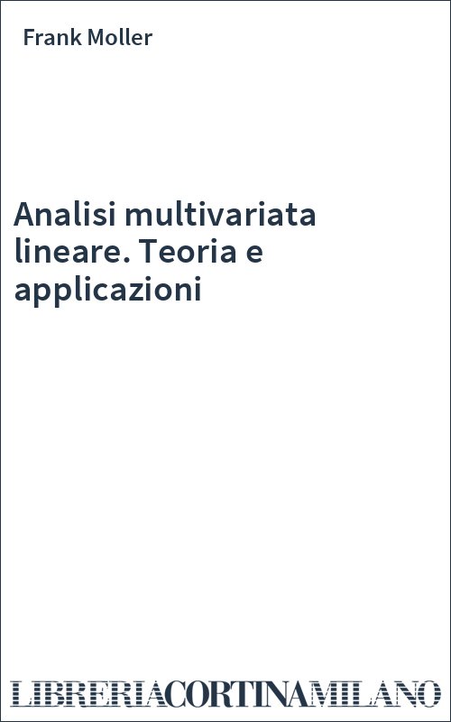Analisi multivariata lineare. Teoria e applicazioni