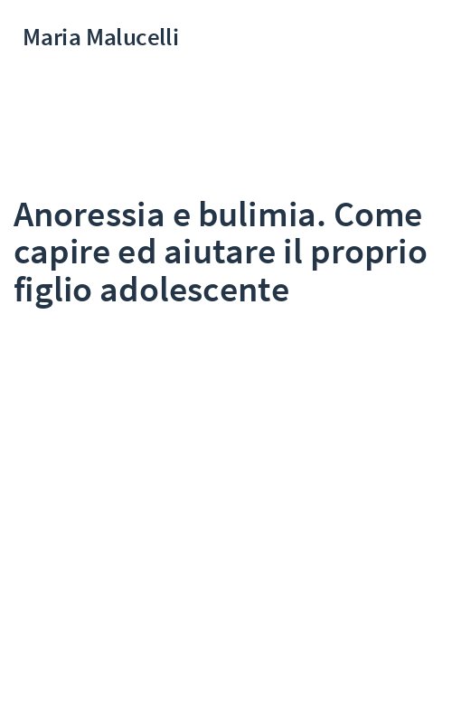 Anoressia e bulimia. Come capire ed aiutare il proprio figlio adolescente