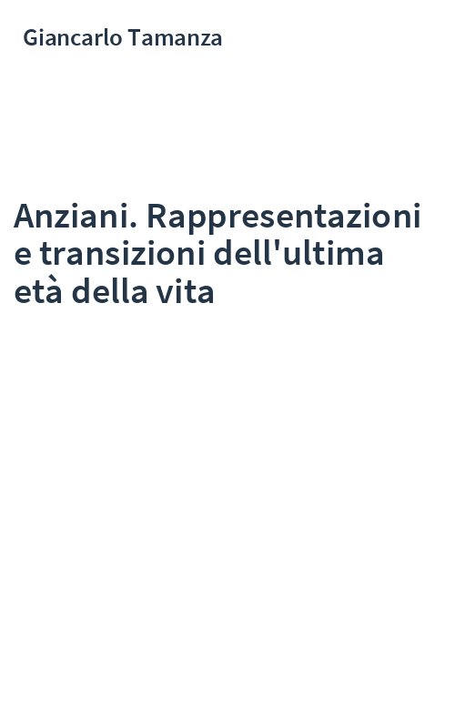 Anziani. Rappresentazioni e transizioni dell'ultima età della vita