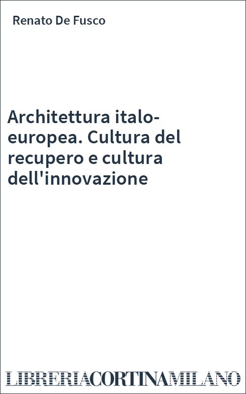 Architettura italo-europea. Cultura del recupero e cultura dell'innovazione