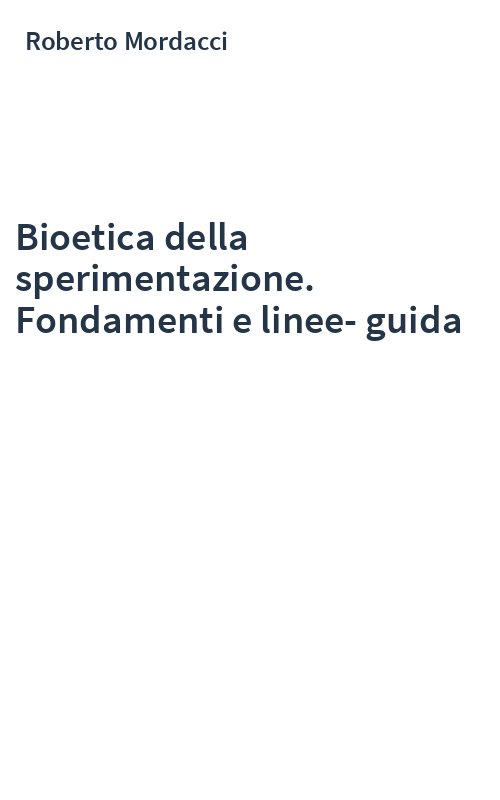 Bioetica della sperimentazione. Fondamenti e linee-guida