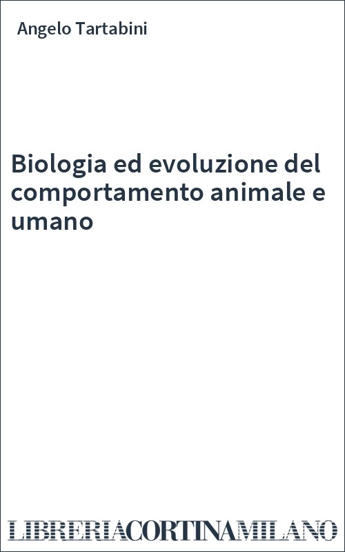 Biologia ed evoluzione del comportamento animale e umano