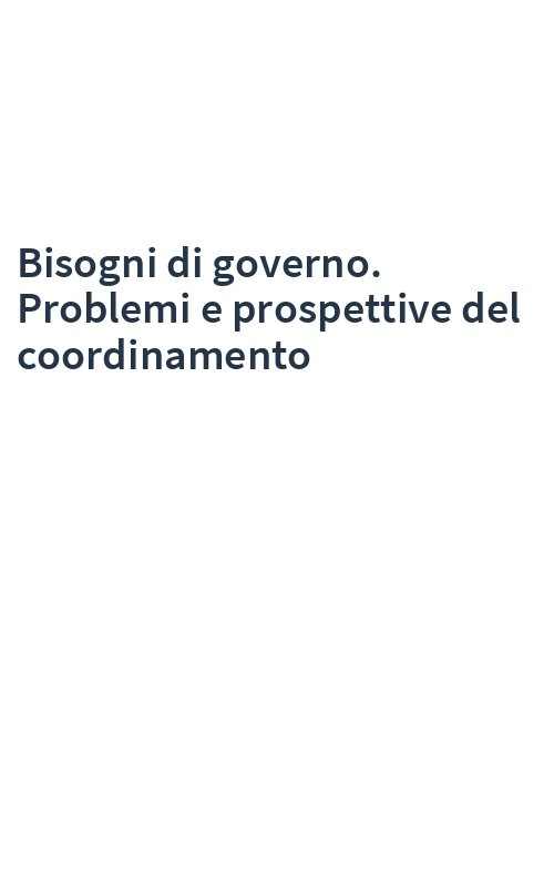 Bisogni di governo. Problemi e prospettive del coordinamento