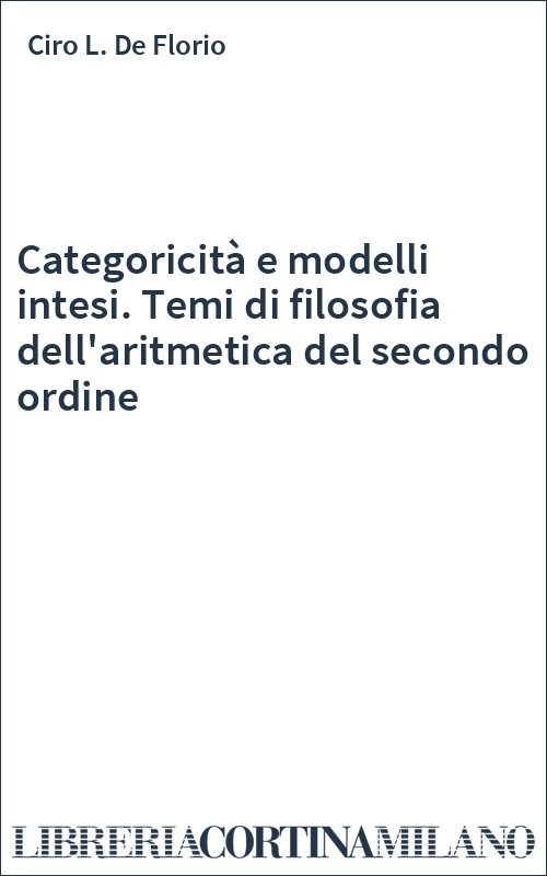 Categoricit e modelli intesi. Temi di filosofia dell aritmetica