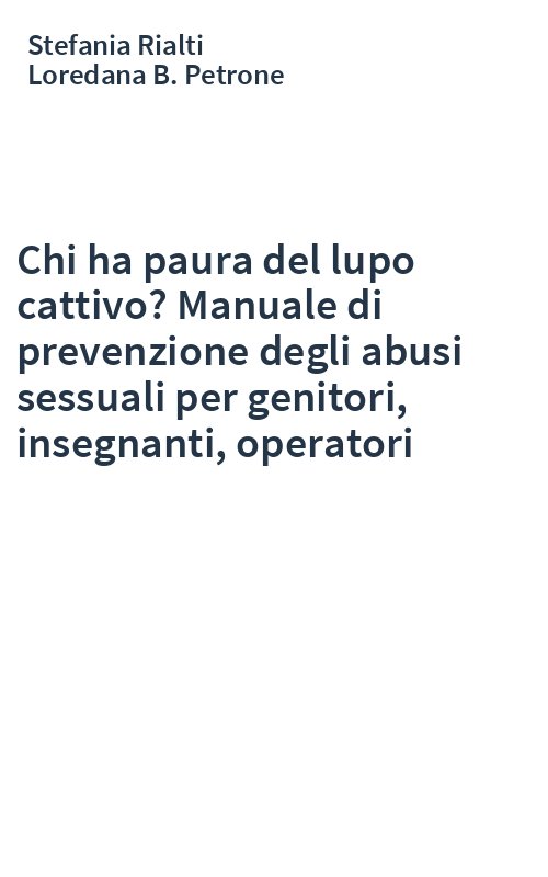 Chi ha paura del lupo cattivo? Manuale di prevenzione degli abusi sessuali per genitori, insegnanti, operatori