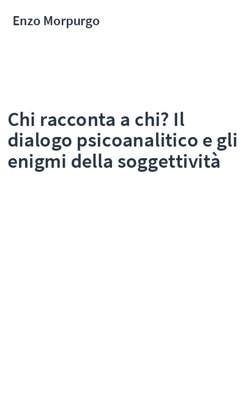 Chi racconta a chi? Il dialogo psicoanalitico e gli enigmi della soggettività