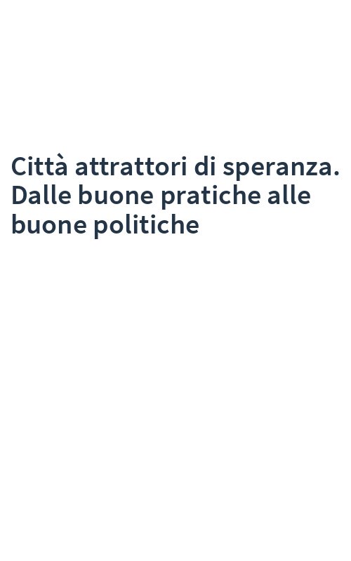 Città attrattori di speranza. Dalle buone pratiche alle buone politiche