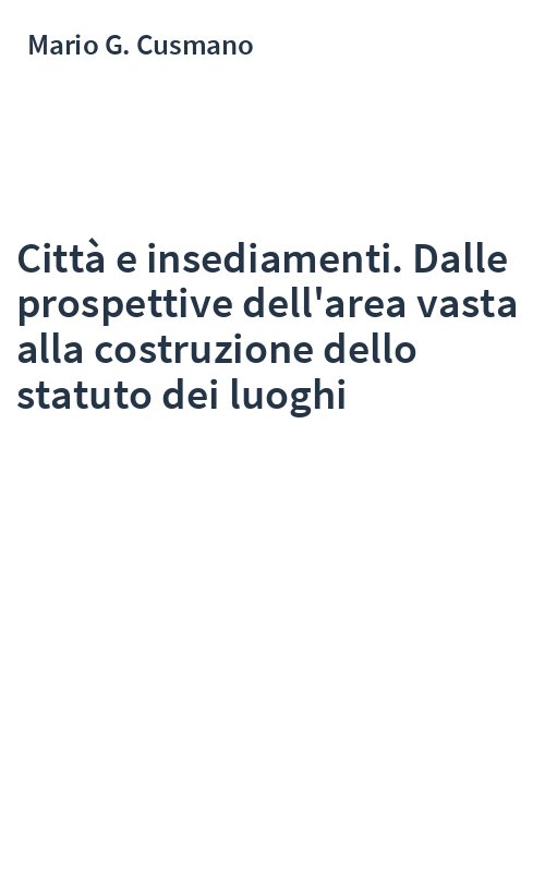 Città e insediamenti. Dalle prospettive dell'area vasta alla costruzione dello statuto dei luoghi