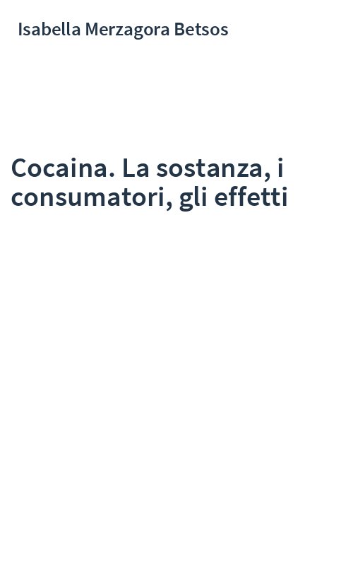 Cocaina. La sostanza, i consumatori, gli effetti