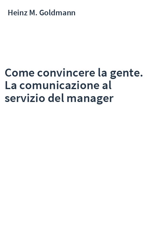 Come convincere la gente. La comunicazione al servizio del manager
