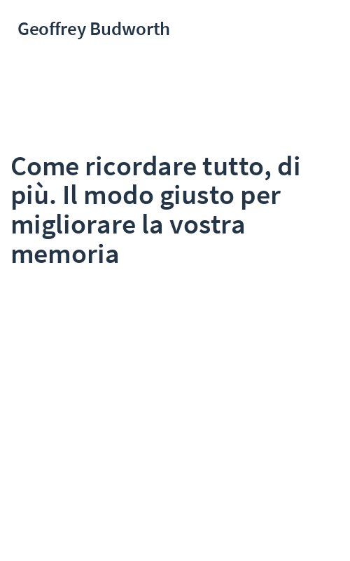 Come ricordare tutto, di più. Il modo giusto per migliorare la vostra memoria