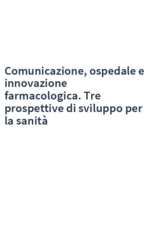Comunicazione, ospedale e innovazione farmacologica. Tre prospettive di sviluppo per la sanità