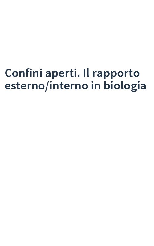 Confini aperti. Il rapporto esterno/interno in biologia