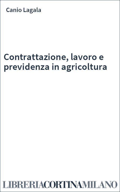 Contrattazione, lavoro e previdenza in agricoltura
