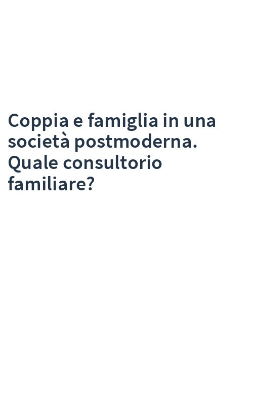 Coppia e famiglia in una società postmoderna. Quale consultorio familiare?