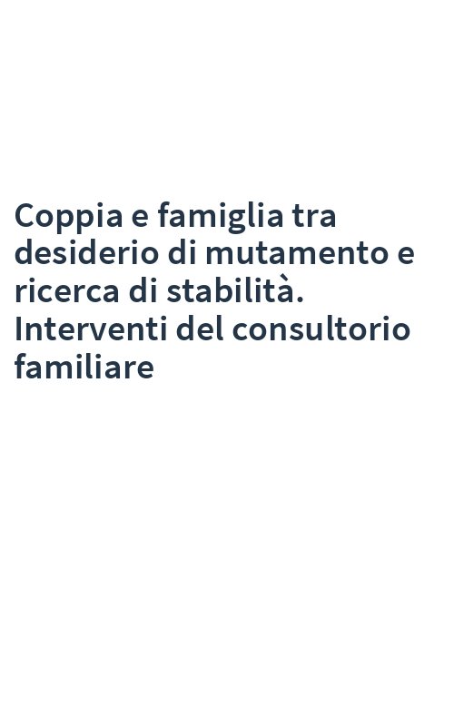 Coppia e famiglia tra desiderio di mutamento e ricerca di stabilità. Interventi del consultorio familiare