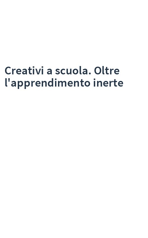 Creativi a scuola. Oltre l'apprendimento inerte
