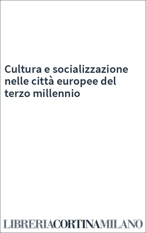 Cultura e socializzazione nelle città europee del terzo millennio