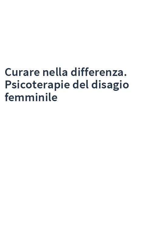 Curare nella differenza. Psicoterapie del disagio femminile