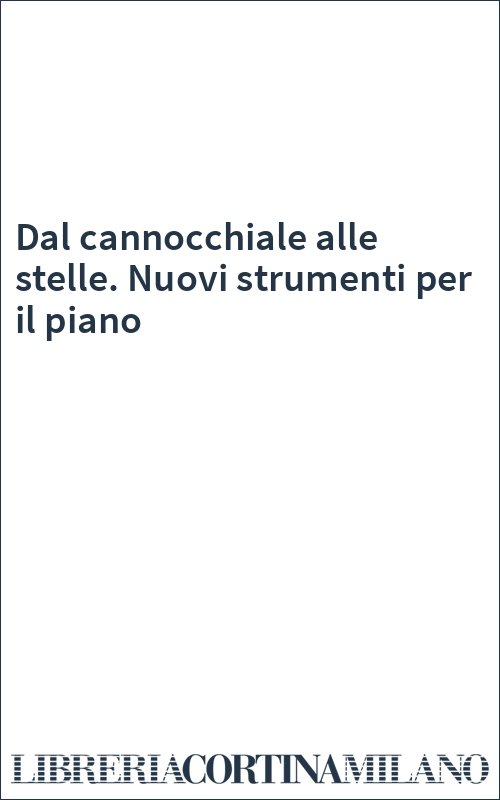 Dal cannocchiale alle stelle. Nuovi strumenti per il piano