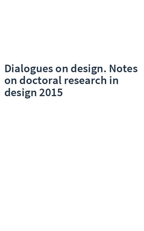 Dialogues on design. Notes on doctoral research in design 2015