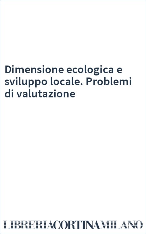 Dimensione ecologica e sviluppo locale. Problemi di valutazione