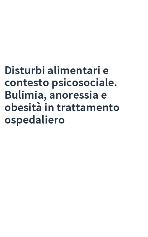 Disturbi alimentari e contesto psicosociale. Bulimia, anoressia e obesità in trattamento ospedaliero