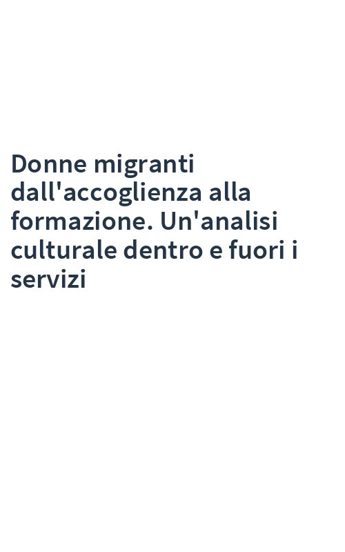 Donne migranti dall'accoglienza alla formazione. Un'analisi culturale dentro e fuori i servizi