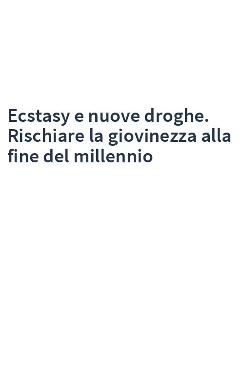Ecstasy e nuove droghe. Rischiare la giovinezza alla fine del millennio