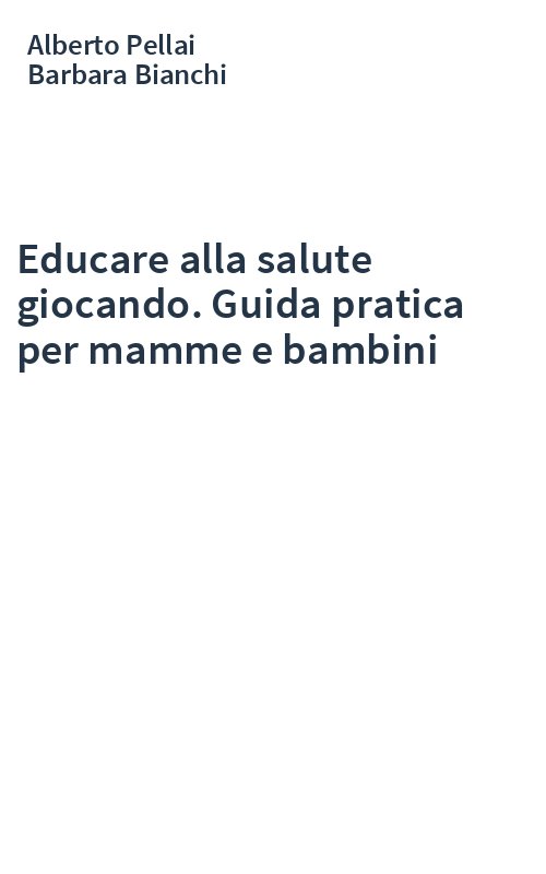 Educare alla salute giocando. Guida pratica per mamme e bambini