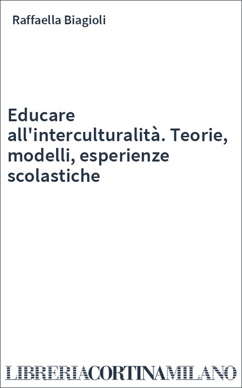 Educare all'interculturalità. Teorie, modelli, esperienze scolastiche