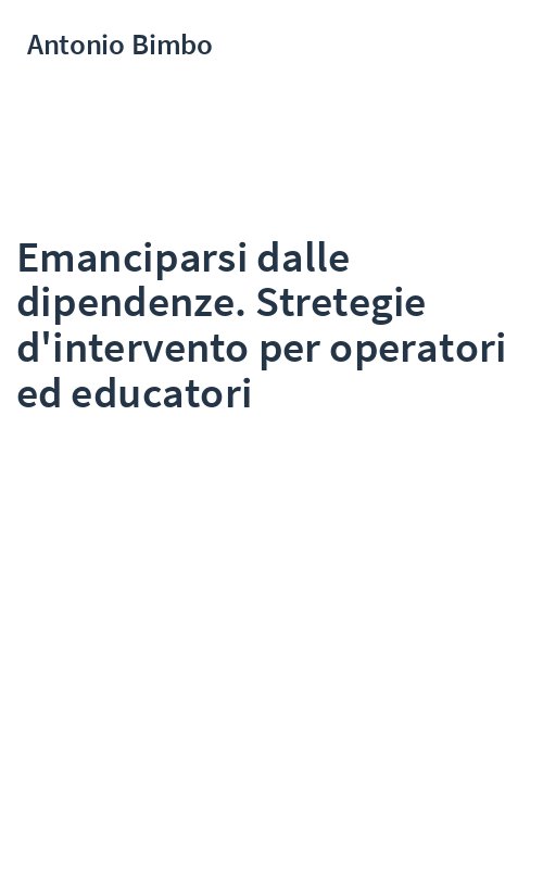 Emanciparsi dalle dipendenze. Stretegie d'intervento per operatori ed educatori