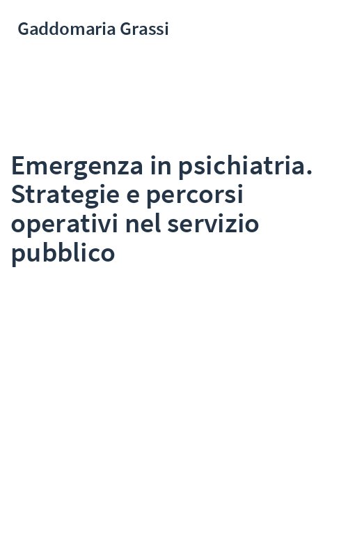 Emergenza in psichiatria. Strategie e percorsi operativi nel servizio pubblico