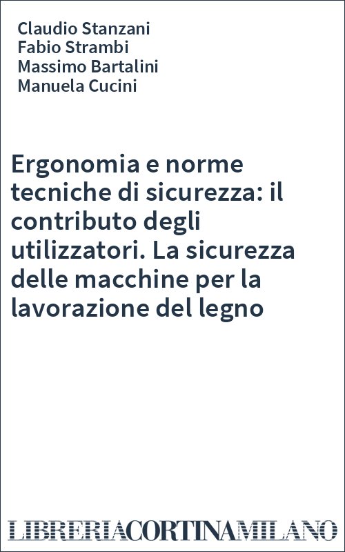 Ergonomia e norme tecniche di sicurezza: il contributo degli utilizzatori. La sicurezza delle macchine per la lavorazione del legno