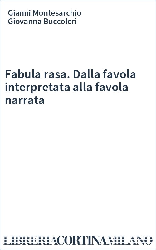 Fabula rasa. Dalla favola interpretata alla favola narrata