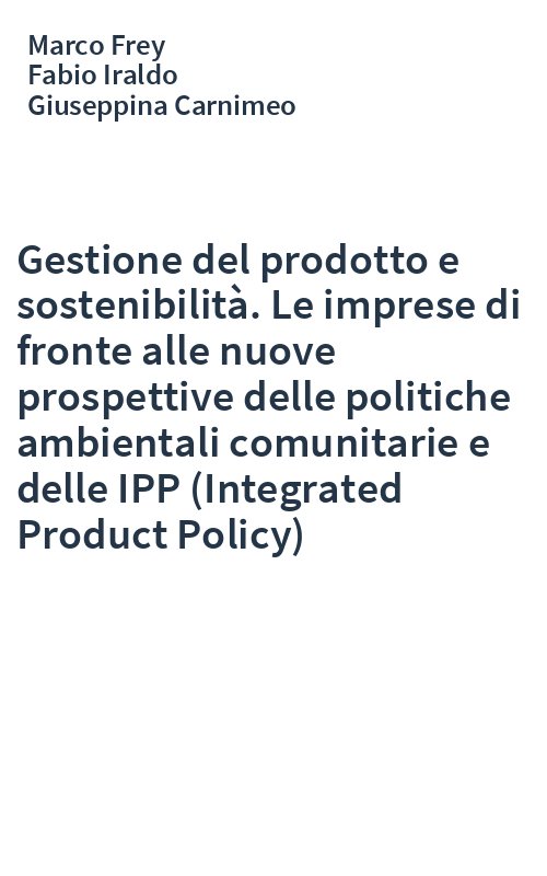 Gestione del prodotto e sostenibilità. Le imprese di fronte alle nuove prospettive delle politiche ambientali comunitarie e delle IPP (Integrated Product Policy)