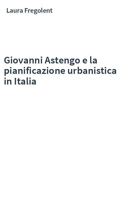 Giovanni Astengo e la pianificazione urbanistica in Italia