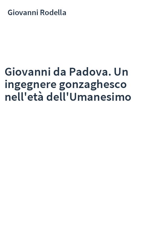 Giovanni da Padova. Un ingegnere gonzaghesco nell'età dell'Umanesimo