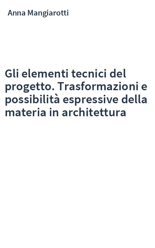 Gli elementi tecnici del progetto. Trasformazioni e possibilità espressive della materia in architettura