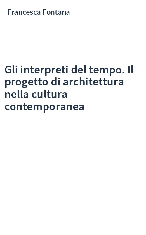 Gli interpreti del tempo. Il progetto di architettura nella cultura contemporanea