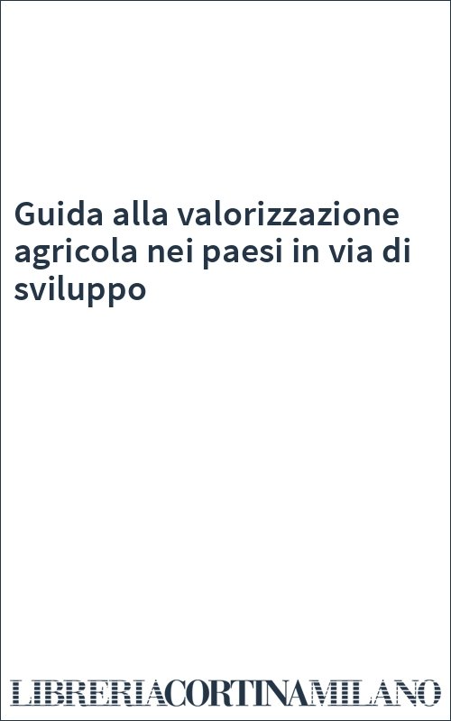 Guida alla valorizzazione agricola nei paesi in via di sviluppo