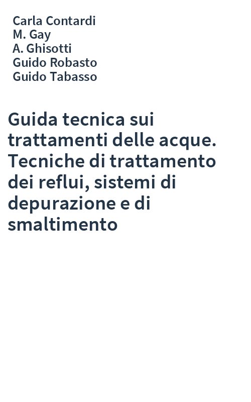 Guida tecnica sui trattamenti delle acque. Tecniche di trattamento dei reflui, sistemi di depurazione e di smaltimento